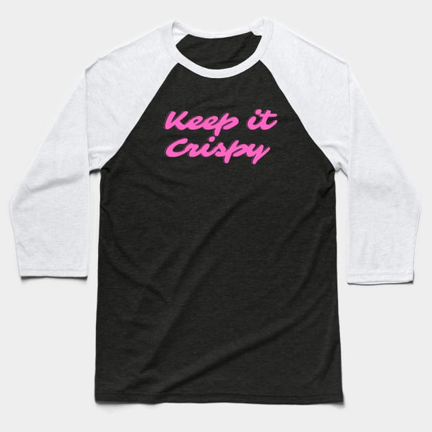 Keep it Crispy Baseball T-Shirt by Random Prints
